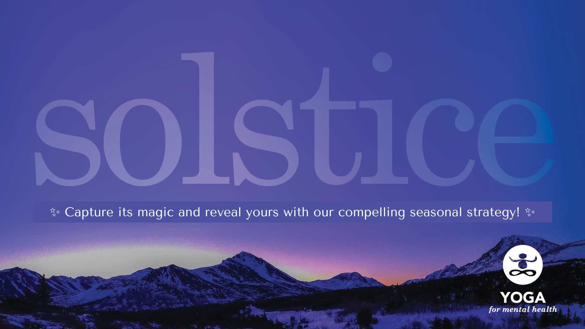 Winter Solstice capture its magic and reveal yours with our compelling seasonal strategy