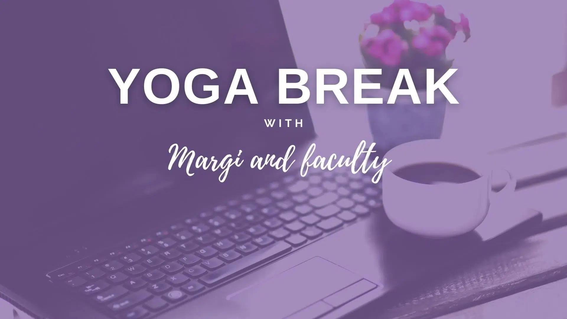 Yoga Break with Margi and Faculty